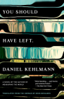 You Should Have Left: A Novel By Daniel Kehlmann, Ross Benjamin (Translated by) Cover Image