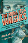 The Mona Lisa Vanishes: A Legendary Painter, a Shocking Heist, and the Birth of a Global Celebrity By Nicholas Day, Brett Helquist (Illustrator) Cover Image