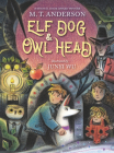 Elf Dog and Owl Head By M. T. Anderson, Junyi Wu (Illustrator) Cover Image