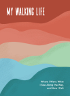My Walking Life: Where I Went, What I Saw Along the Way, and How I Felt By Spruce Books Cover Image