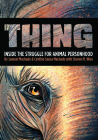 Thing: Inside the Struggle for Animal Personhood By Sam Machado, Cynthia Sousa Machado, Steven M. Wise Cover Image