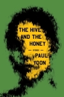The Hive and the Honey: Stories By Paul Yoon Cover Image