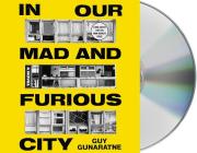 In Our Mad and Furious City: A Novel By Guy Gunaratne, Ben Bailey Smith (Read by), Lou Marie Kerr (Read by) Cover Image